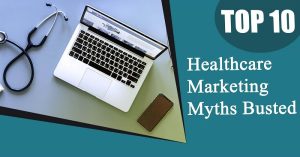 Top 10 Healthcare Marketing Myths Busted