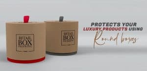 Protects your luxury products using Round Boxes